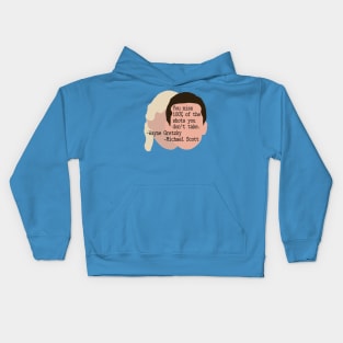 "You Miss 100% of the Shots You Don't Take" --Wayne Gretzky --Michael Scott Kids Hoodie